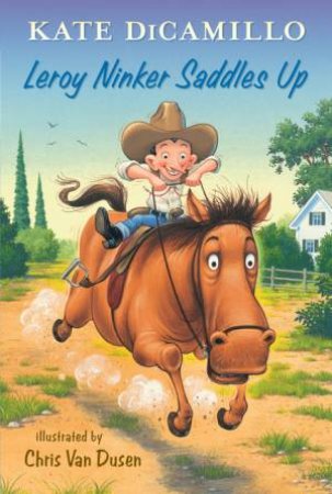 Leroy Ninker Saddles Up by Kate Dicamillo & Chris Van Dusen