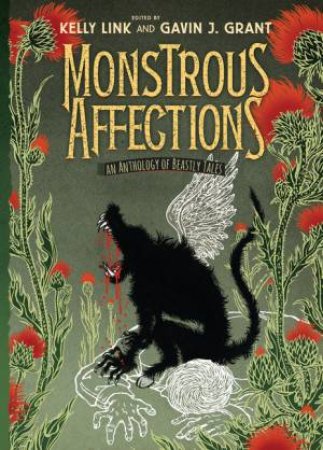 Monstrous Affections: An Anthology of Strange and Alarming Tales by Kelly Link & Gavin J. Grant