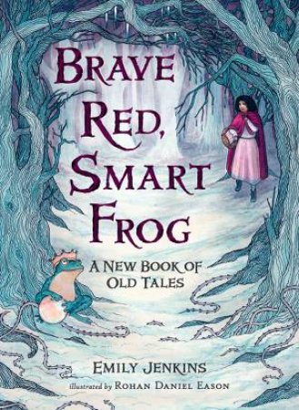 Brave Red, Smart Frog by Emily Jenkins & Rohan Daniel Eason