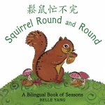 Squirrel Round and Round A Bilingual Book of Seasons