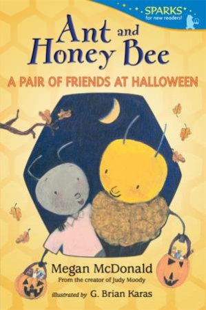 Ant and Honey Bee: A Pair of Friends at Halloween by Megan Mcdonald & G.Brian Karas