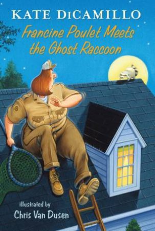 Francine Poulet Meets The Ghost Raccoon by Kate Dicamillo & Chris Van Dusen