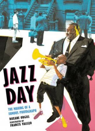 Jazz Day by Roxane Orgill & Francis Vallejo