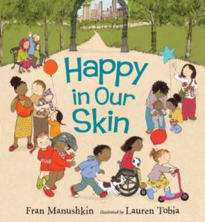 Happy in Our Skin by Fran Manushkin & Lauren Tobia