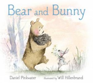 Bear and Bunny by Daniel Pinkwater & Will Hillenbrand