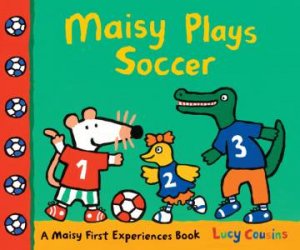 Maisy Plays Soccer by Lucy Cousins