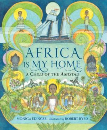 Africa Is My Home: A Child of the Amistad by Monica Edinger & Robert Byrd