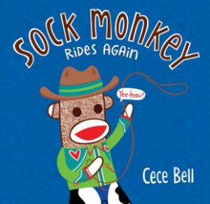 Sock Monkey Rides Again by Cece Bell