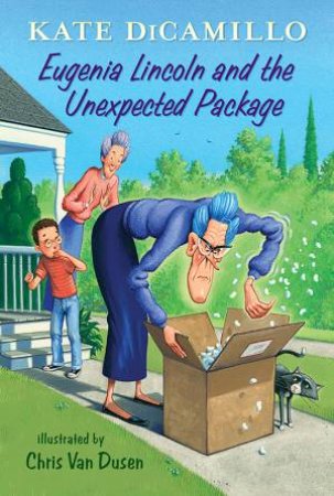 Eugenia Lincoln And The Unexpected Package by Kate DiCamillo & Chris Van Dusen