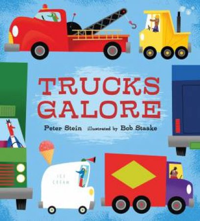 Trucks Galore by Peter Stein & Bob Staake