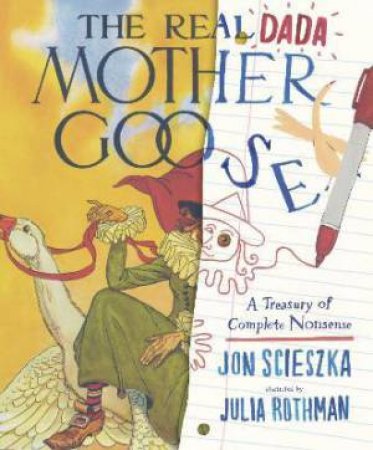 The Real Dada Mother Goose: A Treasury Of Complete Nonsense by Jon Scieszka & Julia Rothman