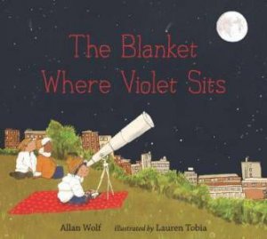 The Blanket Where Violet Sits by Allan Wolf & Lauren Tobia