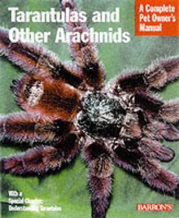 Tarantulas And Other Arachnids: A Complete Pet Owner's Manual by Samuel D Marshall