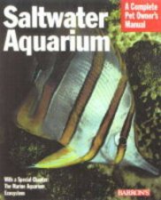 Saltwater Aquarium A Complete Pet Owners Manual