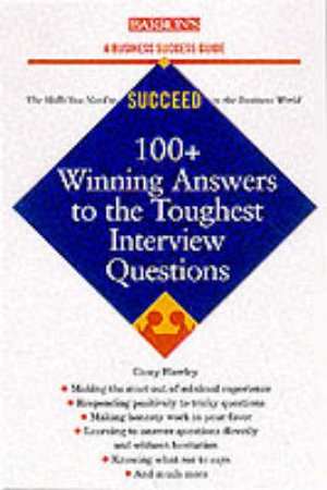 100+ Winning Answers To The Toughest Interview Questions by Casey Hawley