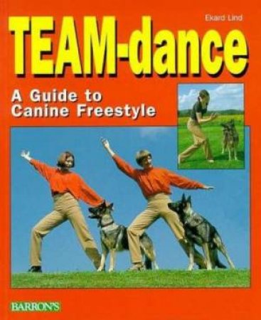 Team-Dance: A Guide To Canine Freestyle by Ekard Lind