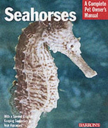 Seahorses: A Complete Pet Owner's Manual by Frank Indiviglio