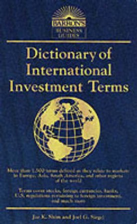 Dictionary International Investment Terms by Jae K Shim & Joel G Siegel