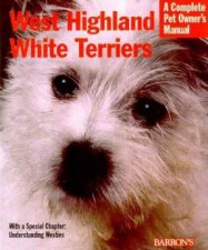 West Highland White Terriers A Complete Pet Owners Manual