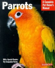 Parrots A Complete Pet Owners Manual