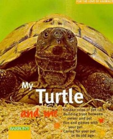 For The Love Of Animals: My Turtle And Me by Hartmut Wilke