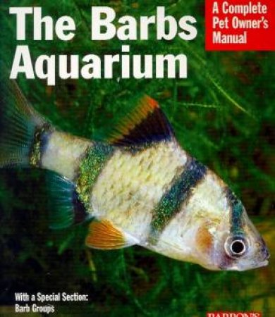 The Barbs Aquarium: A Complete Pet Owner's Manual by Lucanus & Elson