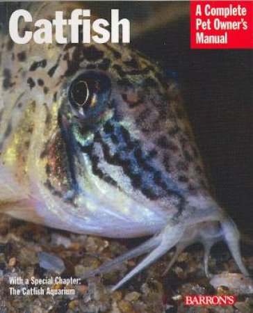Catfish: A Complete Pet Owner's Manual by Gary Elson & Olive Lucanus