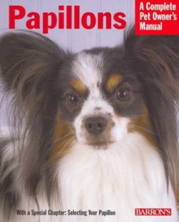 A Complete Pet Owner's Manual: Papillons by Jacklyn Hungerford