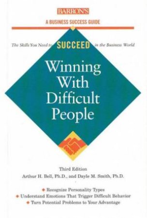 Winning With Difficult People by Arthur Bell & Dayle Smith