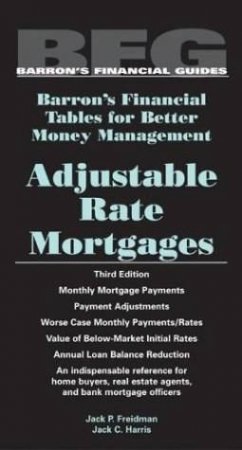 Adjustable Rate Mortgages - 3 Ed by Jack P Friedman & Jack C Harris
