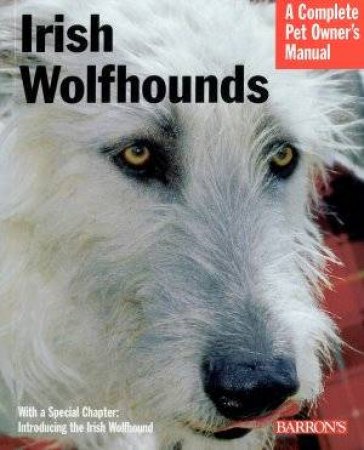 A Complete Pet Owner's Manual: Irish Wolfhounds by Nikki Riggsbee