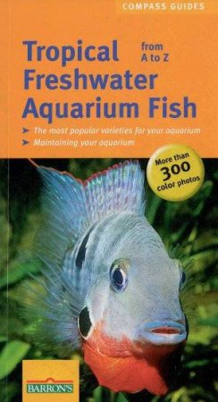 Compass Guides: Tropical Freshwater Aquarium Fish From A To Z by Ulrich Schliewen