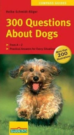 300 Questions About Dogs by Heike Schmidt-Roger