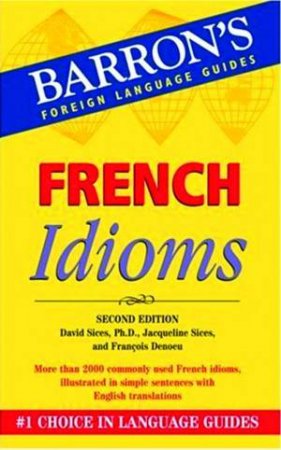 Barron's Foreign Language Guides: French Idioms - 2 ed