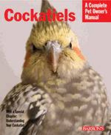 Complete Pet Owners Manual Cockatiels, 2nd Ed by Thomas Haupt