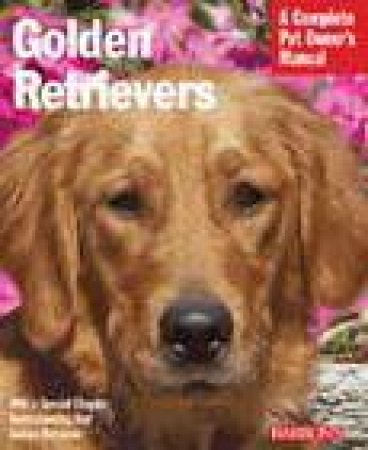 A Complete Pet Owner's Manual: Golden Retrievers by Jamie Sucher