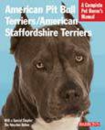 A Complete Pet Owner's Manual: American Pit Bull Terriers/ American Staffordshire Terriers by Joe Stahlkuppe