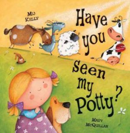 Have You Seen My Potty? by Mij Kelly & Mary McQuillan