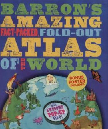 Barron's Amazing Fact-Packed, Fold-Out Atlas of the World by Jen Green & Christiane Engel