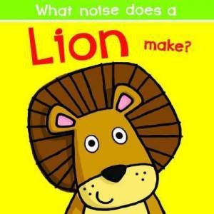 What Noise Does A Lion Make? by Nick Ackland