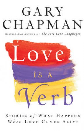 Love Is a Verb by Gary D. Chapman