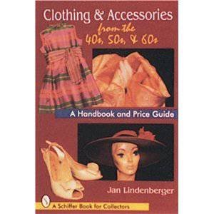 Clothing and Accessories from the '40s, '50s, and '60s: A Handbook and Price Guide by LINDENBERGER JAN
