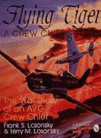 Flying Tiger: A Crew Chief's Story by LOSONSKY FRANK & TERRY