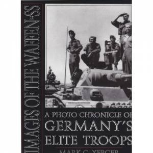Images of the Waffen-SS: A Photo Chronicle of Germany's Elite Tr by YERGER MARK C.