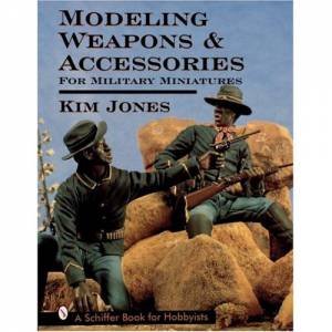 Modeling Weapons and Accessories for Military Miniatures by JONES KIM