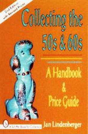 Collecting the 50s and 60s: A Handbook and Price Guide by LINDENBERGER JAN