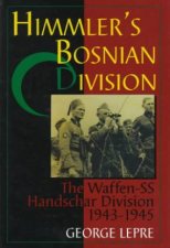 Himmlers Bnian Division The WaffenSS Handschar Division 19431945