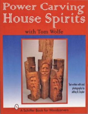 Power Carving House Spirits with Tom Wolfe by WOLFE TOM