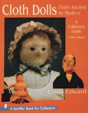 Cloth Dolls from Ancient to Modern A Collectors Guide