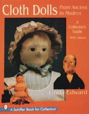 Cloth Dolls from Ancient to Modern A Collectors Guide